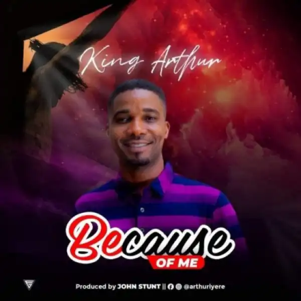 King Arthur - Because Of Me